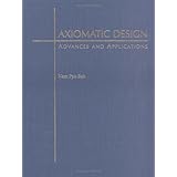 Axiomatic Design: Advances and Applications (The Oxford Series on Advanced Manufacturing)