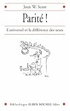 Parit� ! : L'universel et la diff�rence des sexes