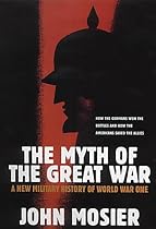 The Myth of the Great War: A New Military History of World War I