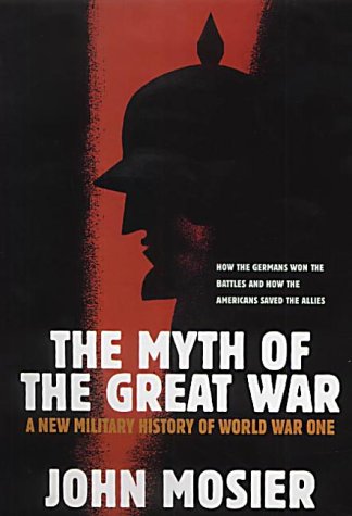 The Myth of the Great War: A New Military History of World War I