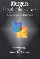 Mergers: Growth in the Fast Lane - A Field Manual for Management