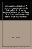 Conservation in action : a progress report on what is being done in Britain's conservation areas, based on a Civic Trust conference held at the Royal Festival Hall