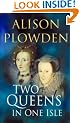 Two Queens in One Isle: The Deadly Relationship of Elizabeth I and Mary Queen of Scots