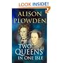 Two Queens in One Isle: The Deadly Relationship of Elizabeth I and Mary Queen of Scots