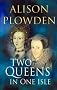 Two Queens in One Isle: The Deadly Relationship of Elizabeth I and Mary Queen of Scots