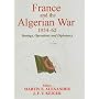 France and the Algerian War, 1954-62: Strategy, Op&hellip de Martin S. Alexander