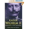 Kaiser Wilhelm II: Germany's Last Emperor