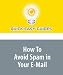 How To Avoid Spam in Your E-Mail: Some Guidelines to Prevent Spam