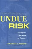 Undue Risk: Secret State Experiments on Humans (State Secrets)