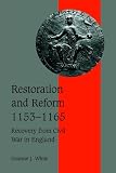  : Restoration and Reform, 1153-1165: Recovery from Civil War in England (Cambridge Studies in Medieval Life and Thought: Fourth Series)