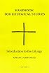 Handbook for Liturgical Studies: Introduction to the Liturgy - Volume 1 (Handbook for Liturgical Studies)