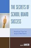 The Secrets of School Board Success: Practical Tips for Board Members