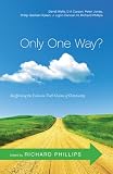 Only One Way?: Reaffirming the Exclusive Truth Claims of Christianity