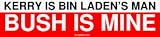 KERRY IS BIN LADEN'S MAN BUSH IS MINE Bumper Sticker