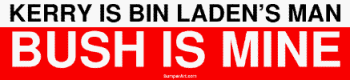 KERRY IS BIN LADEN'S MAN BUSH IS MINE Large Bumper Sticker KERRY IS BIN LADEN'S MAN BUSH IS MINE Large Bumper Sticker