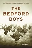 The Bedford Boys: One American Towns Ultimate D-Day Sacrifice