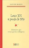 Louis XVI a perdu la tête : L'histoire-géo revu par les collégiens