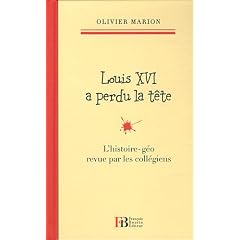 Louis XVI a perdu la t�te : L'histoire-g�o revu par les coll�giens