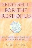 Feng Shui for the Rest of Us: What You Can Do Right Now to Change Your Life