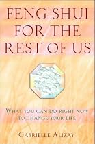 Feng Shui for the Rest of Us: What You Can Do Right Now to Change Your Life