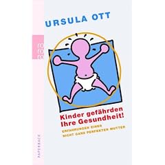 Kinder gef�hrden Ihre Gesundheit! Erfahrungen einer nicht ganz perfekten Mutter