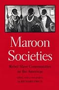 Maroon Societies: Rebel Slave Communities in the Americas