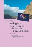  : Intelligenz des Herzens durch die F&uuml;nf ' Tibeter': Heilende Auss&ouml;hnung mit unserem innersten Wesenskern