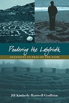Pondering the Labyrinth: Questions to Pray on the Path