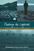 Pondering the Labyrinth: Questions to Pray on the Path