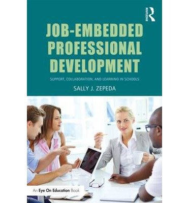[(Job-Embedded Professional Development: Support, Collaboration, and Learning in Schools)] [Author: Sally J. Zepeda] published on (September, 2014)