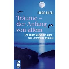 Tr�ume -  der Anfang von allem: Den inneren Wegweisern folgen - neue Lebensr�ume entdecken