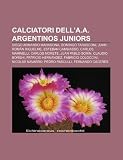 Calciatori dell'A.A. Argentinos Juniors: Diego Armando Maradona, Domingo Tarasconi, Juan Román Riquelme, Esteban Cambiasso, Carlos Marinelli (Italian Edition)