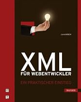 XML f&uuml;r Webentwickler. Ein praktischer Einstieg