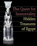 The Quest for Immortality: Treasures of Ancient Egypt