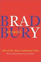 Bradbury Stories: 100 of His Most Celebrated Tales