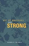 Out of Weakness, Made Strong