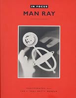 In Focus: Man Ray: Photographs From the J. Paul Getty Museum (In Focus)