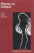 Women As Subjects: South Asian Histories (Feminist Issues : Practice, Politics, Theory)