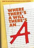 Where There's a Will There's an A: How to Get Better Grades in High School