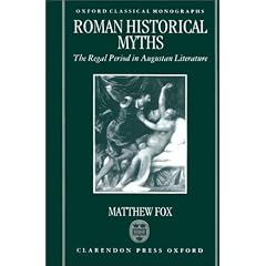 Roman Historical Myths: The Regal Period in Augustan Literature (Oxford Classical Monographs)