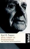 Alles Leben ist Problemlösen: Über Erkenntnis, Geschichte und Politik