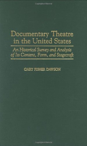 Documentary Theatre in the United States: An Historical Survey and Analysis of Its Content, Form, and Stagecraft (Contributions in Drama & Theatre Studies)