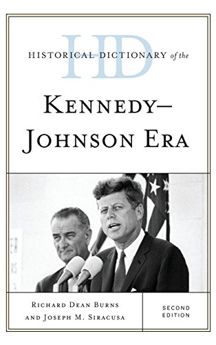Historical Dictionary of the Kennedy-Johnson Era (Historical Dictionaries of U.S. Politics and Political Eras)