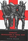 Germany, propaganda and total war, 1914-1918 : the sins of omission