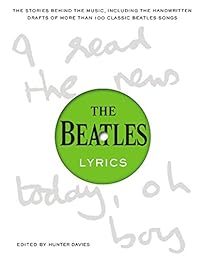 The Beatles Lyrics: The Stories Behind the Music, Including the Handwritten Drafts of More Than 100 Classic Beatles Songs