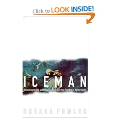 Iceman: Uncovering the Life and Times of a Prehistoric Man Found in an Alpine Glacier / Brenda Fowler.