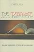 The Passionate, Accurate Story: Making Your Heart's Truth into Literature