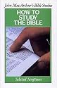 How To Study the Bible (John Macarthur Bible Studies)