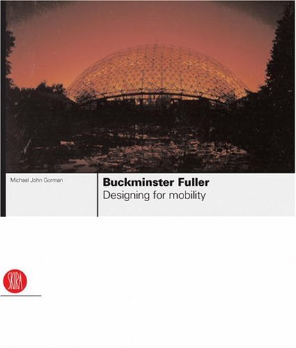 Buckminster Fuller: Designing for Mobility under Fuller, Buckminster in The Books Store