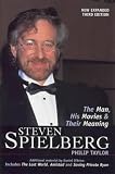 Steven Spielberg : the man, his movies and their meaning
